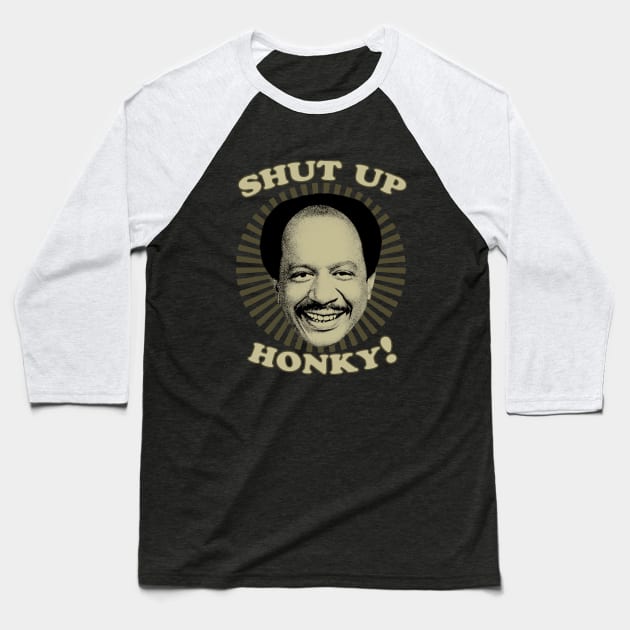 Jeffersons - Shut Up Honky Baseball T-Shirt by MATERAZEKA